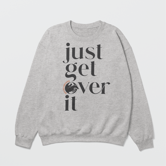 Just Get Over It | Ash Grey | Sweatshirt